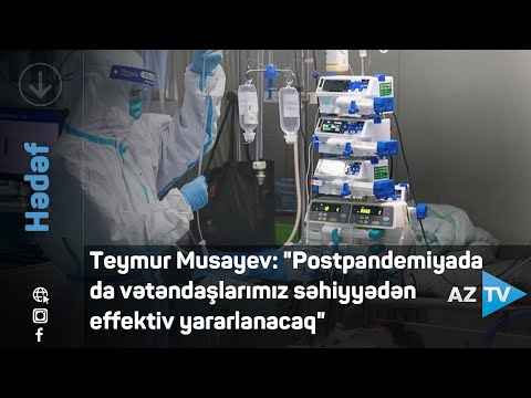 Teymur Musayev: “Postpandemiyada da vətəndaşlarımız səhiyyədən effektiv yararlanacaq”